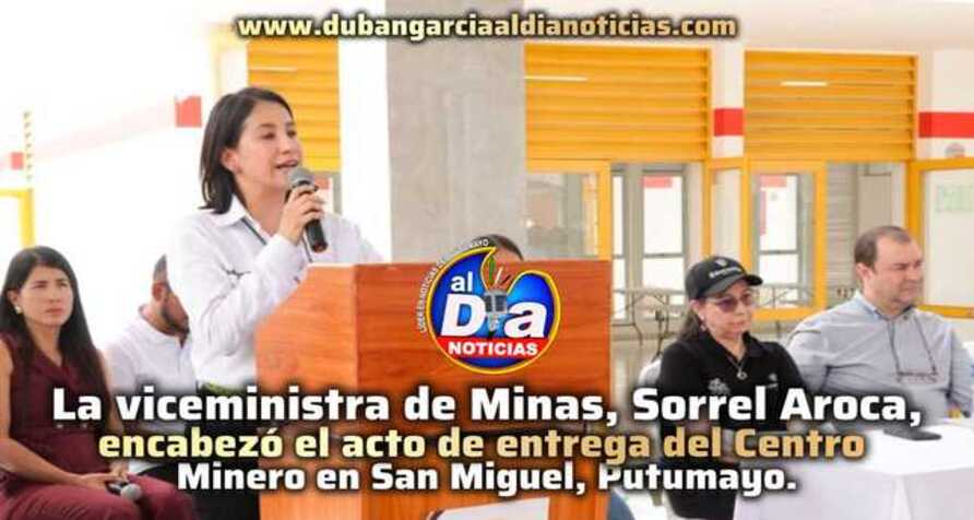 Gobierno entrega centro de desarrollo minero en Putumayo con inversión cercana a $8.500 millones