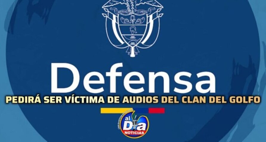 MinDefensa, en nombre de FFMM y Policía, pedirá ser víctima tras audios Clan del Golfo – Gobierno